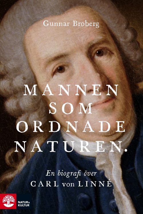 Cover for Gunnar Broberg · Mannen som ordnade naturen : en biografi över Carl von Linné (Bound Book) (2019)