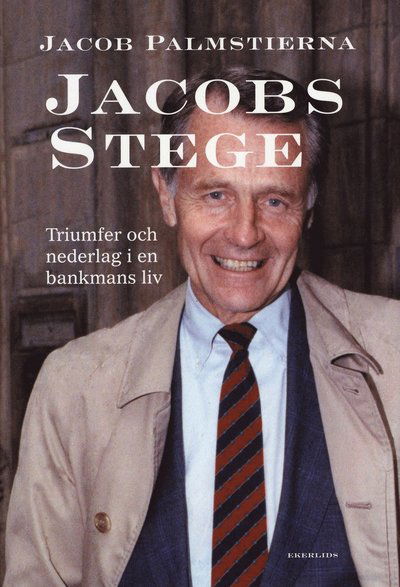 Cover for Jacob Palmstierna · Jacobs Stege : triumfer och nederlag i en bankmans liv (Bound Book) (2008)