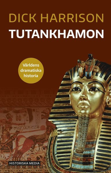 Cover for Dick Harrison · Världens dramatiska historia: Tutankhamon (Bog) (2021)