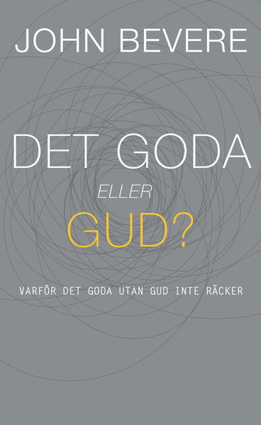 Cover for John Bevere · Det goda eller Gud? : varför det goda utan Gud inte räcker (Bound Book) (2016)