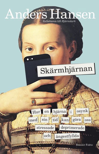 Cover for Anders Hansen · Skärmhjärnan : hur en hjärna i osynk med sin tid kan göra oss stressade, deprimerade och ångestfyllda (Book) (2020)