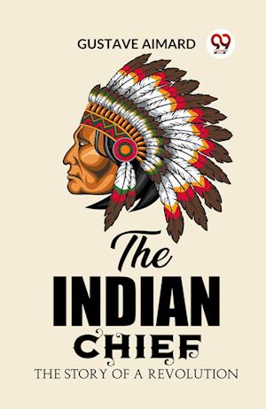 Cover for Gustave Aimard · The Indian ChiefThe Story of a Revolution (Edition2023) (Paperback Book) (2024)