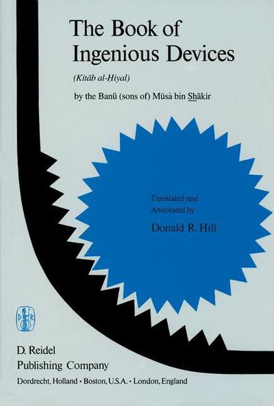 Cover for P Hill · The Book of Ingenious Devices / Kitab al-Hiyal: Kitab al-Hiyal. By The Banu (sons of) Musa bin Shakir (Pocketbok) [Softcover reprint of the original 1st ed. 1979 edition] (2011)