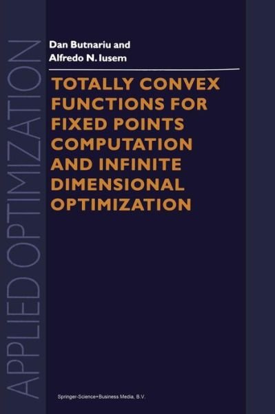Cover for D. Butnariu · Totally Convex Functions for Fixed Points Computation and Infinite Dimensional Optimization - Applied Optimization (Paperback Book) [Softcover reprint of the original 1st ed. 2000 edition] (2012)