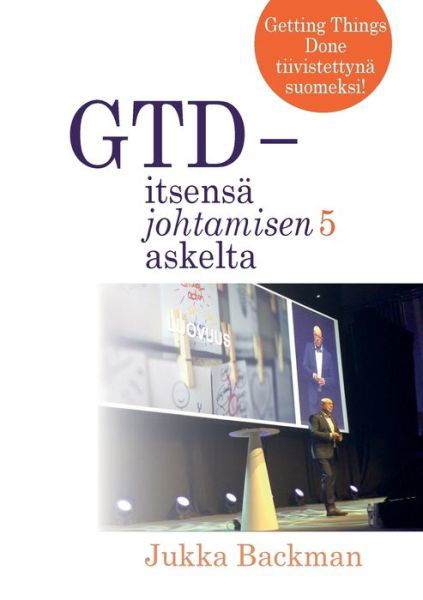 Cover for Jukka Backman · GTD - itsensa johtamisen 5 askelta: stressittoeman aikaansaamisen taito (Paperback Bog) (2018)