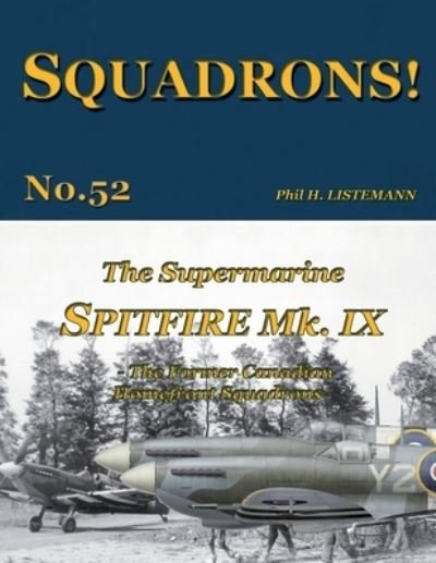 Cover for Phil H Listemann · The Supermarine Spitfire Mk IX: The former Canadian Homefront squadrons - Squadrons! (Paperback Book) (2022)
