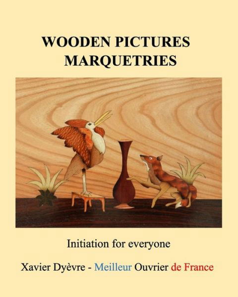 Cover for Xavier Dyevre · Wooden pictures marquetries: Easy marquetry volume 1, initiation (Paperback Book) (2022)