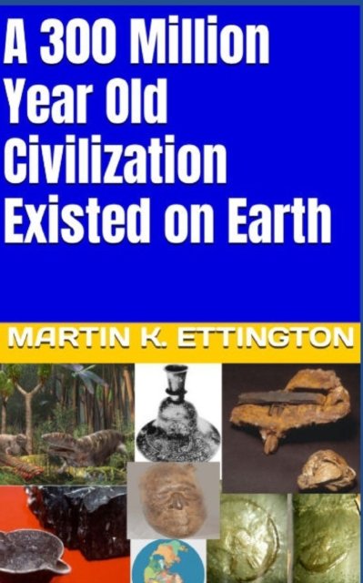 Cover for Martin K Ettington · A 300 Million Year Old Civilization Existed on Earth - The Weird Ancient History (Paperback Book) (2022)