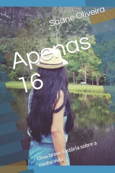 Cover for Saane Rios Cunha Oliveira · Apenas 16: Uma breve historia sobre a minha vida (Paperback Book) (2021)