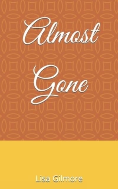 Lisa a Gilmore · Almost Gone (Paperback Book) (2021)