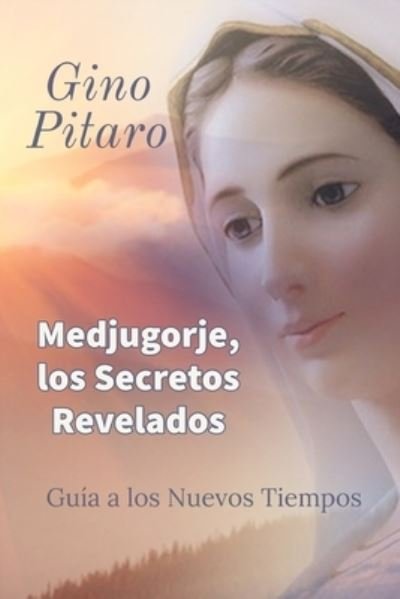 Cover for Gino Pitaro · Medjugorje, Los Secretos Revelados: Guia a los Nuevos Tiempos (Taschenbuch) (2021)