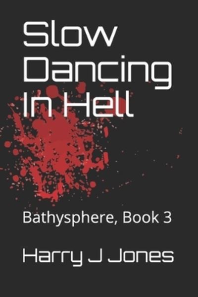 Cover for Harry J Jones · Slow Dancing In Hell: Bathysphere, Book 3 - Bathysphere (Paperback Book) (2021)