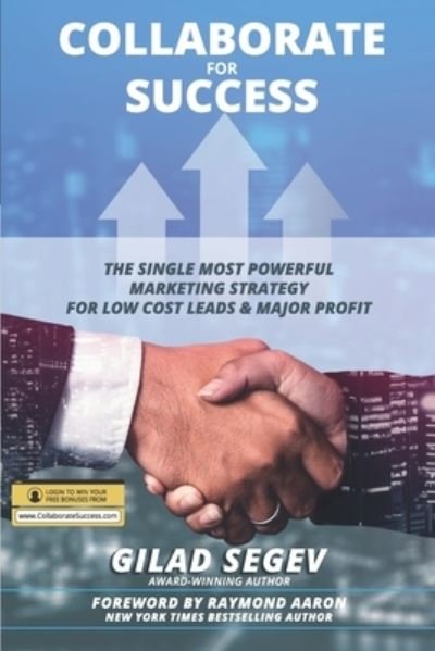 Cover for Gilad Segev · COLLABORATE for SUCCESS: The Single Most Powerful Marketing Strategy for Low Cost Leads &amp; Major Profit (Pocketbok) (2021)