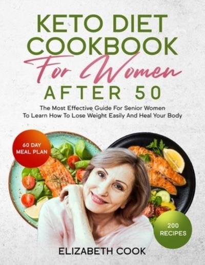 Cover for Elizabeth Cook · Keto Diet Cookbook for Women After 50: The Most Effective Guide For Senior Women To Learn How To Lose Weight Easily And Heal Your Body (Paperback Bog) (2020)