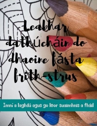 Cover for Rós Fásach · Leabhar dathúcháin do dhaoine fásta frith-strus Imní a laghdú agus go leor suaimhnis a fháil (Paperback Book) (2021)
