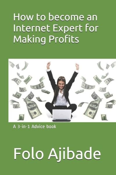 How to become an Internet Expert for Making Profits - Folo Ajibade - Books - Independently Published - 9798615157882 - February 18, 2020