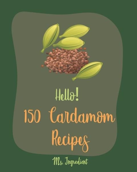 Cover for MS Ingredient · Hello! 150 Cardamom Recipes (Paperback Bog) (2020)