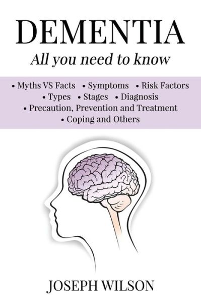 Dementia - All You Need To Know - Joseph Wilson - Books - Independently Published - 9798620461882 - March 2, 2020