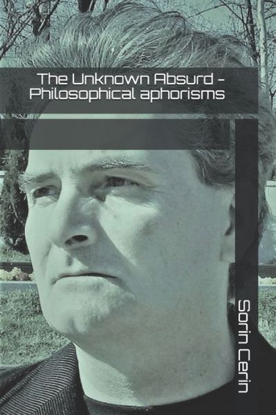 Cover for Sorin Cerin · The Unknown Absurd - Philosophical aphorisms (Paperback Book) (2020)