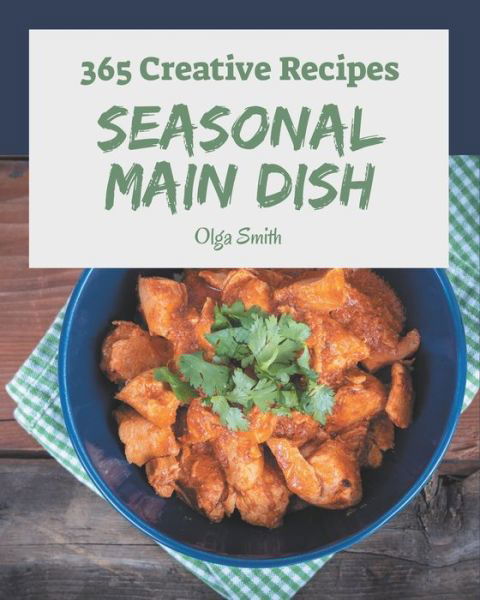 Cover for Olga Smith · 365 Creative Seasonal Main Dish Recipes (Paperback Book) (2020)