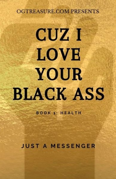 Cover for Just A Messenger · Cuz I Love Your Black Ass (Paperback Bog) (2020)