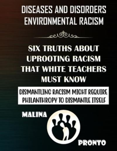 Diseases And Disorders & Environmental Racism - Malina Pronto - Książki - Independently Published - 9798685048882 - 10 września 2020