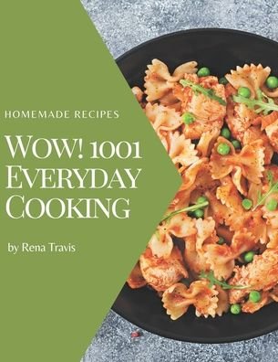 Wow! 1001 Homemade Everyday Cooking Recipes - Travis - Bøger - Independently Published - 9798697720882 - 14. oktober 2020