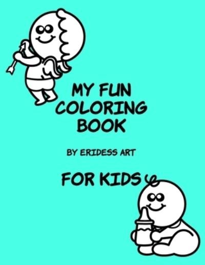 Cover for Eridess Art · My Fun Coloring Book For Kids (Paperback Book) (2021)