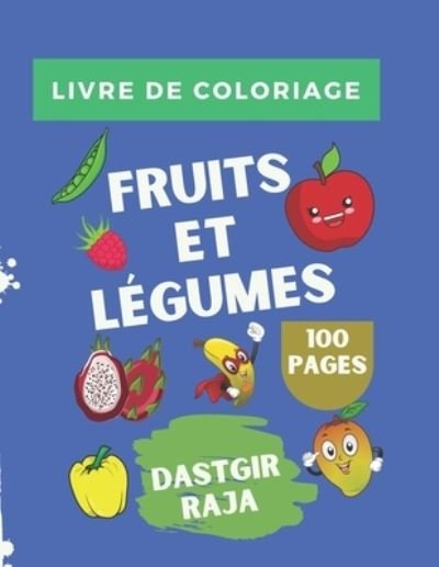 Cover for Raja Dastgir · Livre de Coloriage Fruits et Legumes: 100 Pages et 300 Dessins Des Fruits et Legumes a Colorier - Livre d'Activite pour les enfants (Paperback Bog) (2021)