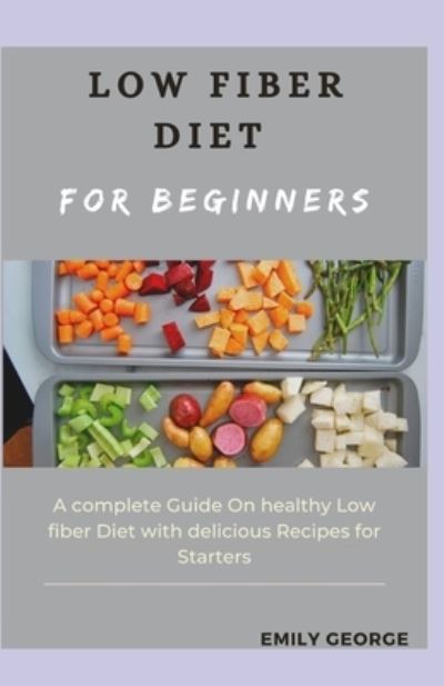 Cover for Emily George · Low Fiber Diet for Beginners (Paperback Book) (2021)