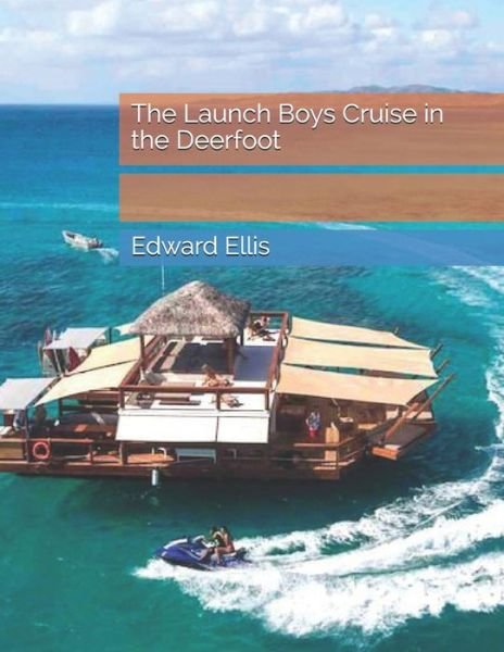 Cover for Edward Sylvester Ellis · The Launch Boys Cruise in the Deerfoot (Pocketbok) (2021)
