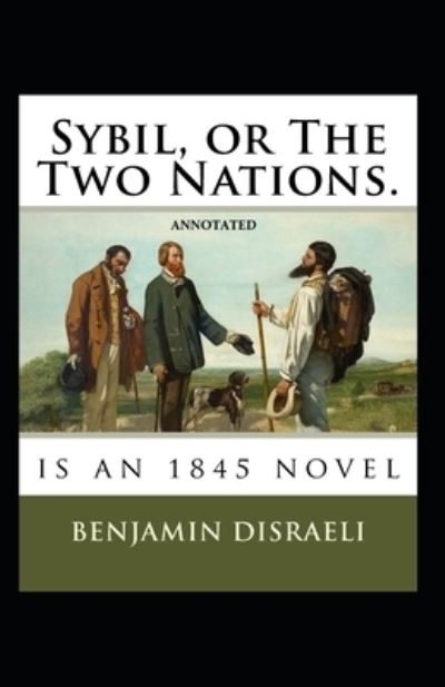 Cover for Benjamin Disraeli · Sybil, or The Two Nations Annotated (Paperback Book) (2021)