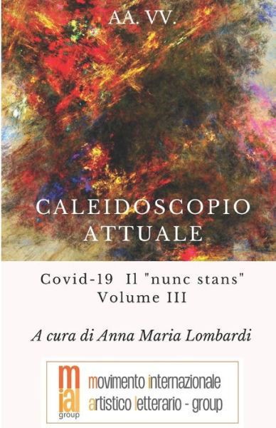 Caleidoscopio Attuale: Covid-19 Il nunc stans Volume III - Aa VV - Bücher - Independently Published - 9798793060882 - 3. Januar 2022