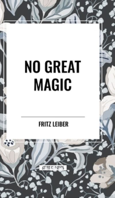 No Great Magic - Fritz Leiber - Books - Start Classics - 9798880908882 - May 15, 2024