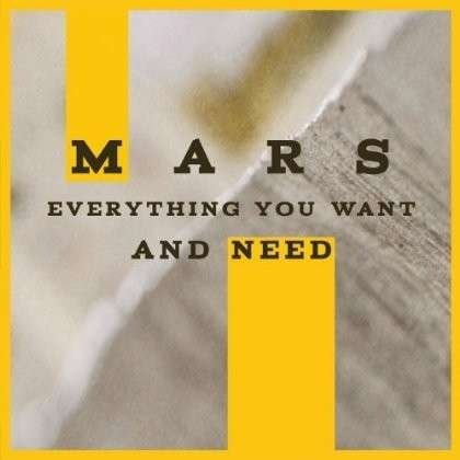 Cover for Mars · Everything You Want and Need (CD) (2013)