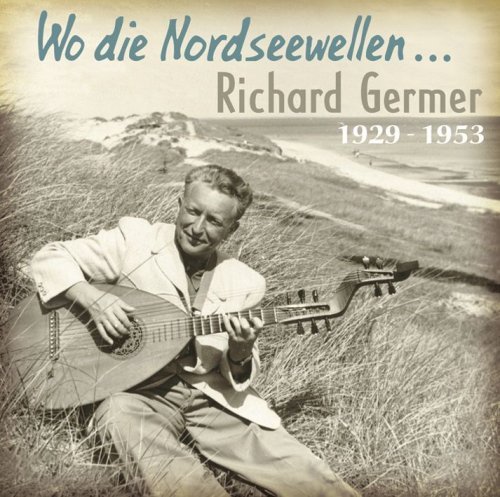 Wo Die Nordseewellen - Richard Germer - Musik - BEAR FAMILY - 4000127166883 - 19. april 2008