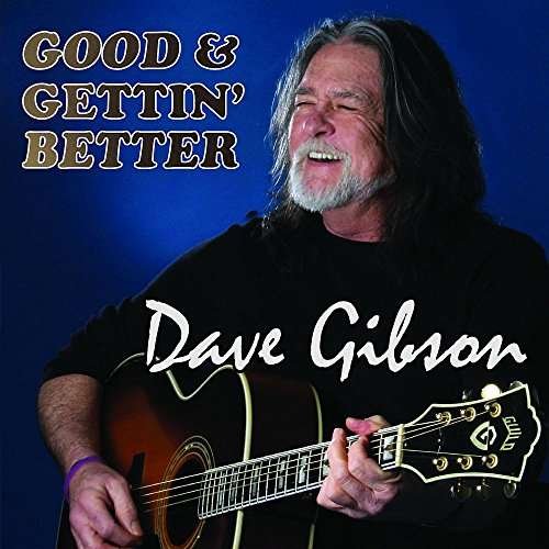 Cover for Dave Gibson · Good &amp; Gettin' Better (CD) (2017)