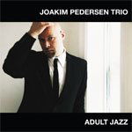 Pedersen, Joakim - Adult Jazz - Joakim Pedersen - Musiikki - CALIBER - 5706725100883 - perjantai 28. maaliskuuta 2014