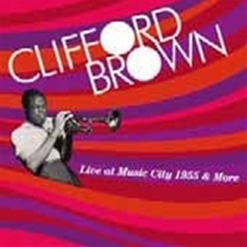 Cover for Clifford Brown · Live at Music City 1955 &amp; More (CD) (2010)