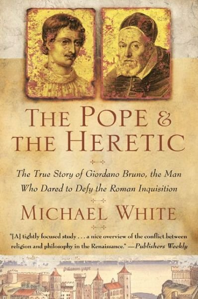 Cover for Michael White · The Pope and the Heretic: the True Story of Giordano Bruno, the Man Who Dared to Defy the Roman Inquisition (Pocketbok) [Reprint edition] (2003)