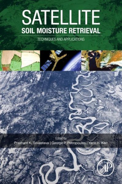 Satellite Soil Moisture Retrieval: Techniques and Applications - Srivastava, Prashant K. (Assistant Professor Institute of Environment and Sustainable Development Banaras Hindu University, India) - Bücher - Elsevier Science Publishing Co Inc - 9780128033883 - 13. Mai 2016