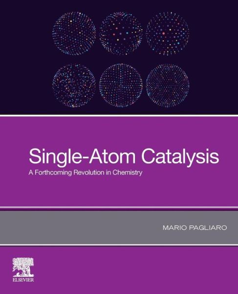 Cover for Pagliaro, Mario (Istituto per lo Studio dei Materiali Nanostrutturati, CNR Palermo, Italy) · Single-Atom Catalysis: A Forthcoming Revolution in Chemistry (Paperback Book) (2019)