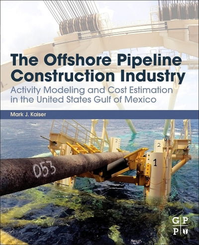Cover for Kaiser, M.J. (Professor and Director, Center for Energy Studies, Louisiana State University, USA) · The Offshore Pipeline Construction Industry: Activity Modeling and Cost Estimation in the U.S Gulf of Mexico (Paperback Book) (2020)