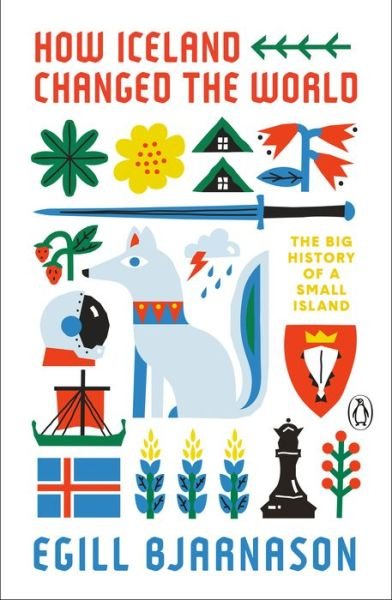 Cover for Egill Bjarnason · How Iceland Changed The World: The Big History of a Small Island (Paperback Book) (2021)