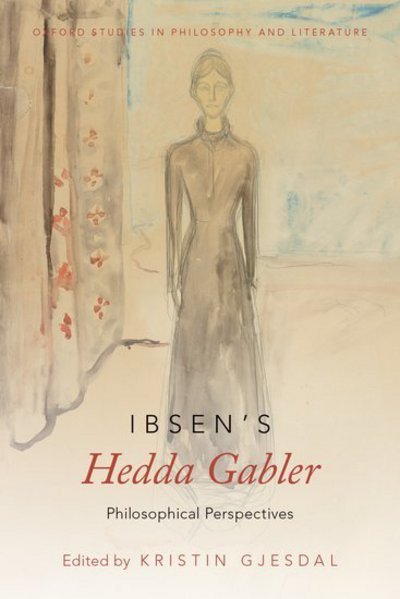 Cover for Ibsen's Hedda Gabler: Philosophical Perspectives - Oxford Studies in Philosophy and Literature (Paperback Book) (2018)