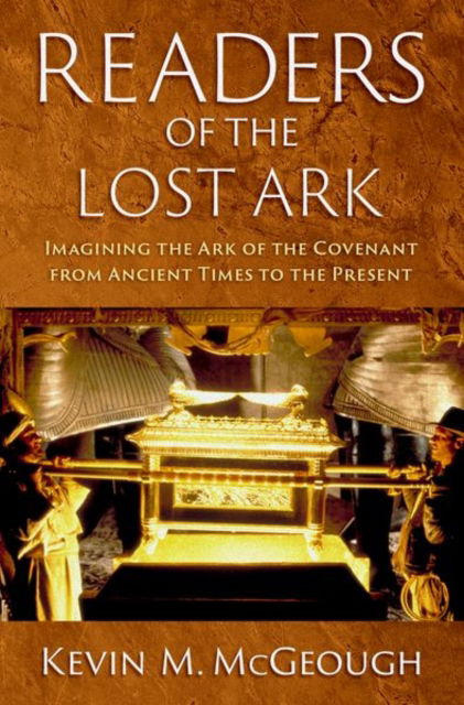 Cover for McGeough, Kevin M. (Professor of Archaeology and Board of Governors Research Chair in Archaeological Theory and Reception, Department of Geography and Environment, Professor of Archaeology and Board of Governors Research Chair in Archaeological Theory and · Readers of the Lost Ark: Imagining the Ark of the Covenant from Ancient Times to the Present (Hardcover Book) (2025)