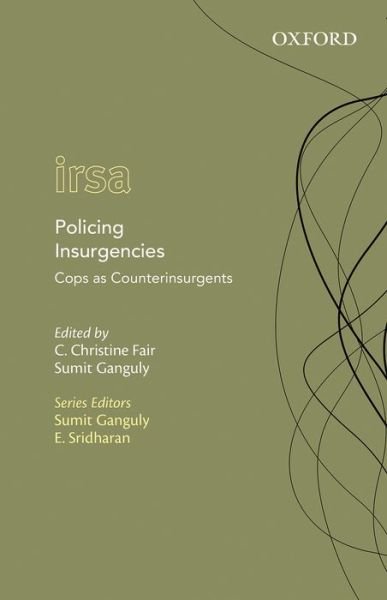 Cover for And Security Studies, Edmund a Walsh School of Foreign Service, Georgetown University, Usa, · Policing Insurgencies: Cops as Counterinsurgents - Oxford International Relations in South Asia (Hardcover Book) (2014)