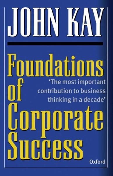 Cover for John Kay · Foundations of Corporate Success: How Business Strategies Add Value (Paperback Book) (1995)