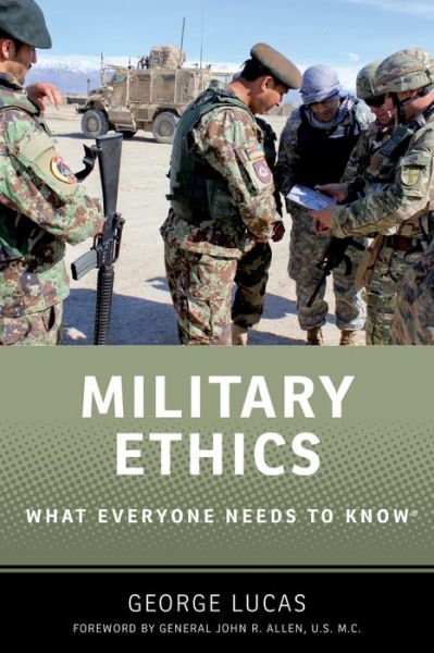 Military Ethics: What Everyone Needs to Know® - What Everyone Needs To Know® - Lucas, George (Professor Emeritus, Professor Emeritus, Naval Postgraduate School) - Books - Oxford University Press Inc - 9780199336883 - February 4, 2016