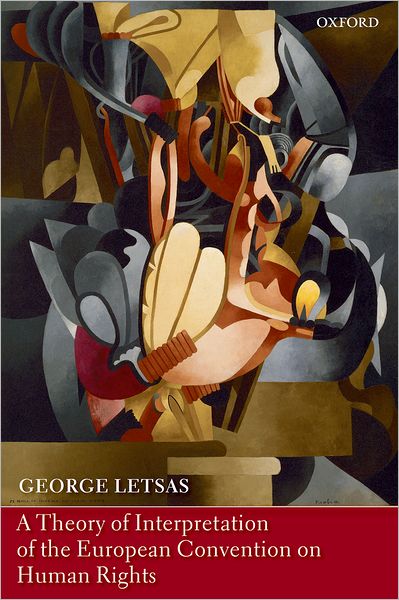 Cover for Letsas, George (Lecturer in Law, University College London) · A Theory of Interpretation of the European Convention on Human Rights (Paperback Bog) (2009)